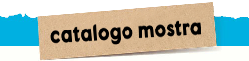 guarda il catalogo della mostra